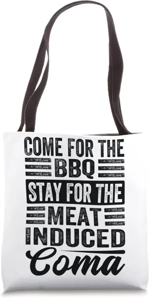 Come For The Bbq - Stay For The Meat-Induced Coma Tote Bag