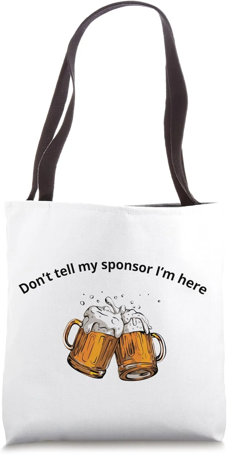 Don't Tell My Sponsor I'm Here Funny Drinkers Recovery Tote Bag