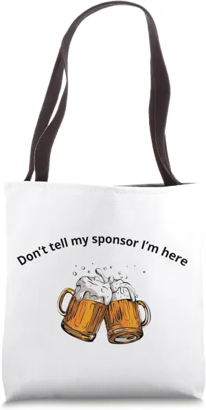 Don't Tell My Sponsor I'm Here Funny Drinkers Recovery Tote Bag
