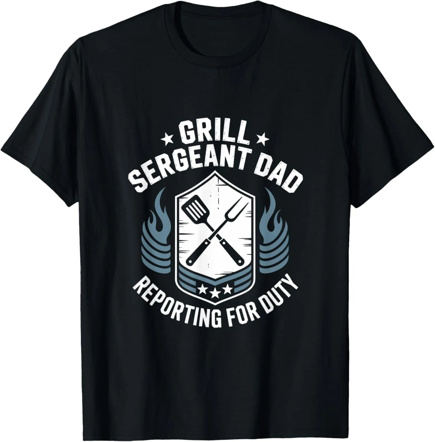 Grill Sergeant Dad Reporting For Duty, Funny Dad Father's Da T-Shirt