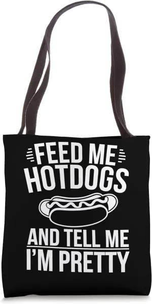 Hotdog Lover Design Feed Me Hotdogs And Tell Me I'm Pretty Tote Bag