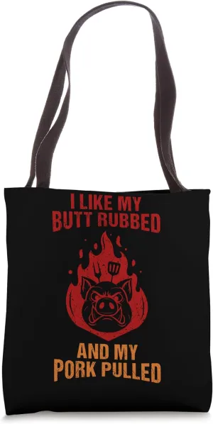 I Like My Butt Rubbed & My Pork Pulled Tote Bag