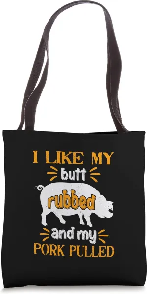 I Like My Butt Rubbed And My Pork Pulled Meat BBQ Smoker Tote Bag