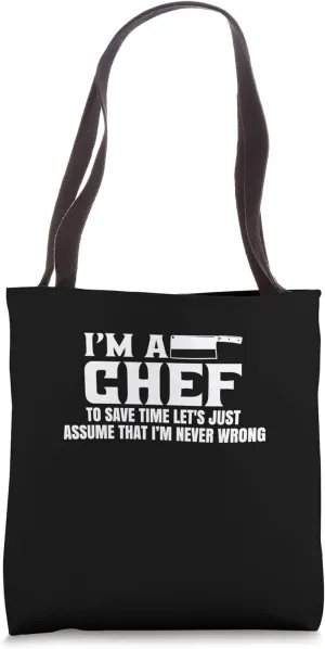 I’m A Chef Let’s Just Assume I’m Never Wrong Funny Cooking Tote Bag